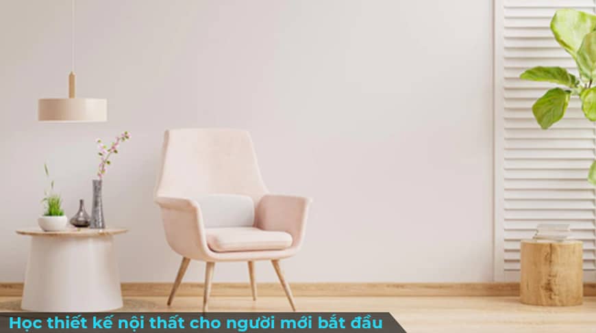 6 Bước học thiết kế nội thất cho người mới bắt đầu 3 học thiết kế nội thất cho người mới bắt đầu