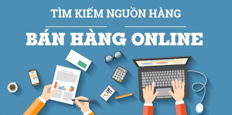 Cách tìm nguồn hàng bán online cho người mới bắt đầu 2 Hướng dẫn cách tìm nguồn hàng bán online cho người mới