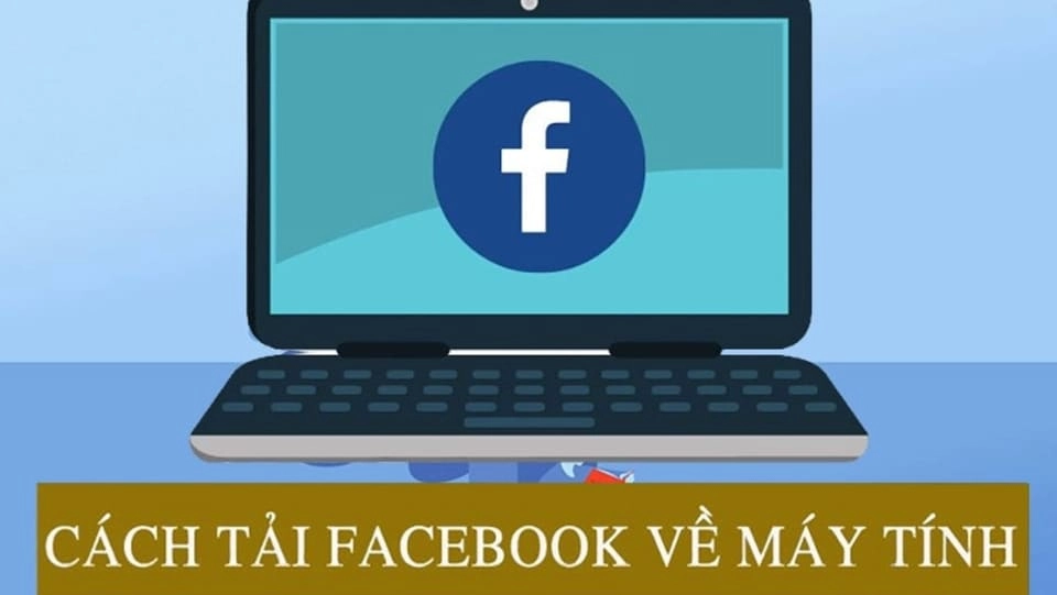 Tải Facebook về máy tính, điện thoại đơn giản 3 Hướng dẫn tải Facebook về máy tính