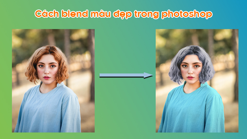 Cách blend màu đẹp trong photoshop 9 Cách blend màu đẹp trong photoshop